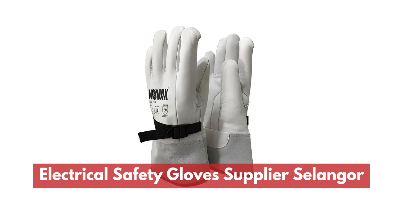 Choosing the Right Electrical Safety Gloves Supplier in Selangor